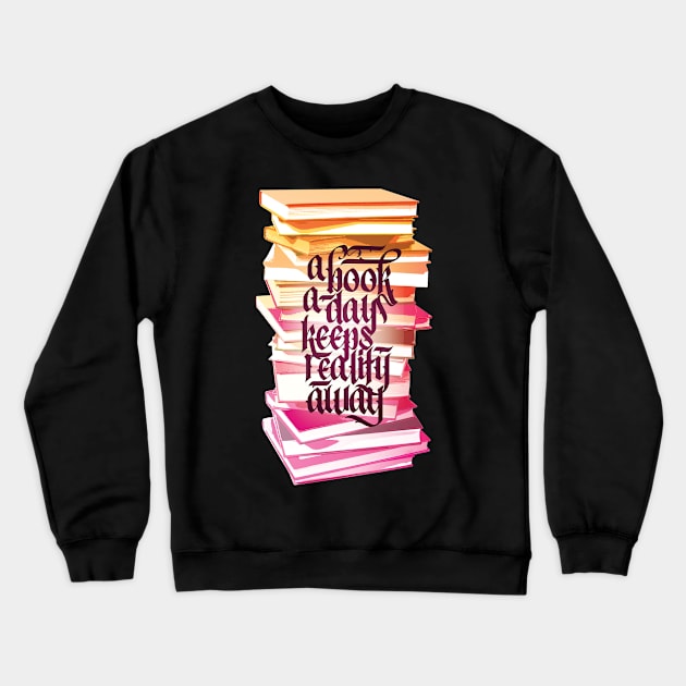 A Book A Day Keeps Reality Away Reading Lover Calligraphy Crewneck Sweatshirt by polliadesign